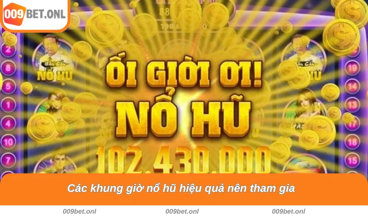 Các khung giờ nổ hũ hiệu quả nên tham gia