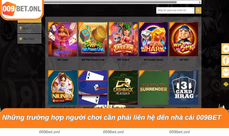 Những trường hợp người chơi cần phải liên hệ đến nhà cái 009BET 